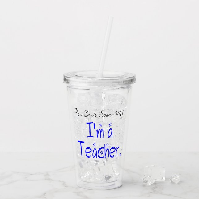 Funny You Can't Scare Me I'm a Teacher Acrylic Tumbler (Back Ice)