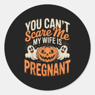 Funny You Cant Scare Me My Wife Is Pregnant Hallow Classic Round Sticker
