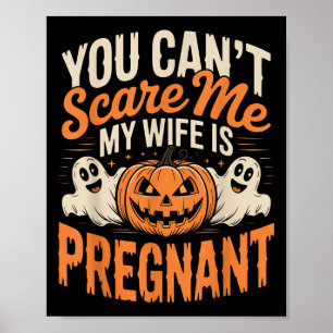 Funny You Cant Scare Me My Wife Is Pregnant Hallow Poster
