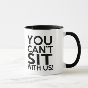 Funny You Can't Sit with us Mug