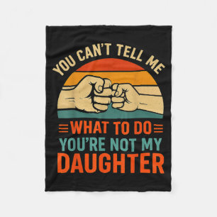 Funny You Can't Tell Me Retro Daughter Quote  Fleece Blanket
