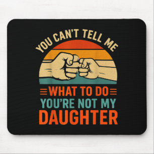 Funny You Can't Tell Me Retro Daughter Quote Mouse Pad