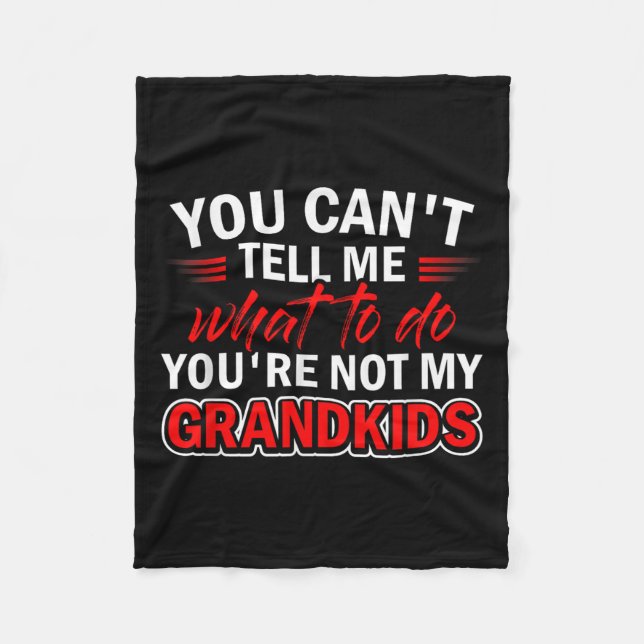 Funny You Can't Tell Me What To Do You're Not My G Fleece Blanket (Front)