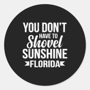 Funny You Don't Have To Shovel Sunshine In Florida Classic Round Sticker