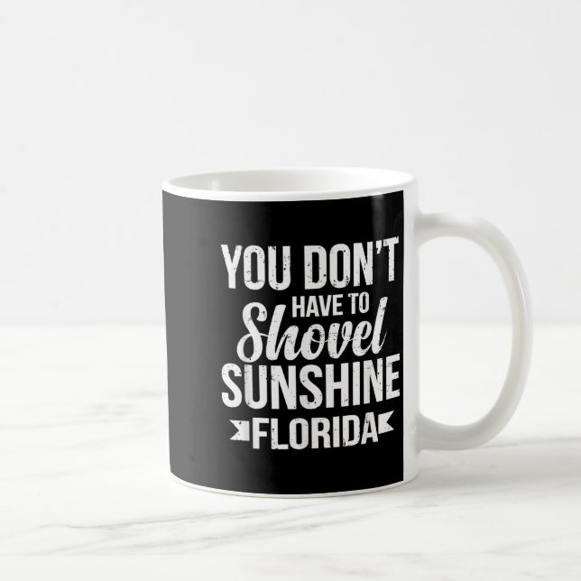 Funny You Don't Have To Shovel Sunshine In Florida Coffee Mug (Right)