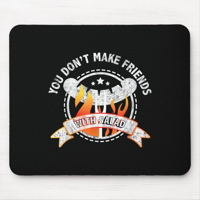 Funny You Dont Make Friends With Salad Bbq Grillin Mouse Pad (Front)