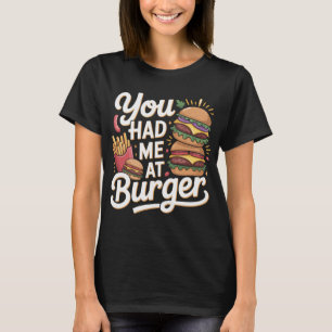Funny “You Had Me at Burger” Typography T-Shirt