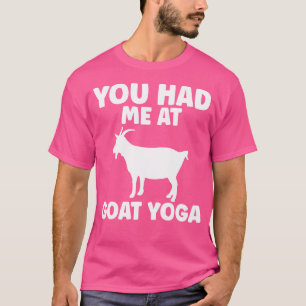 Funny You Had Me At Goat Yoga T-Shirt