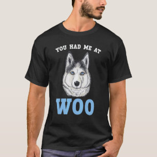 Funny You Had Me At Woo Siberian Husky Dog Puppy T-Shirt