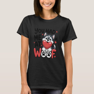 Funny You Had Me at Woof Cute Siberian Husky Love T-Shirt