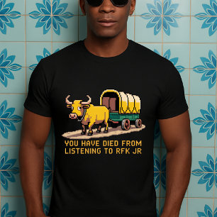 funny You Have Died from Listening to RFK Jr T-Shirt