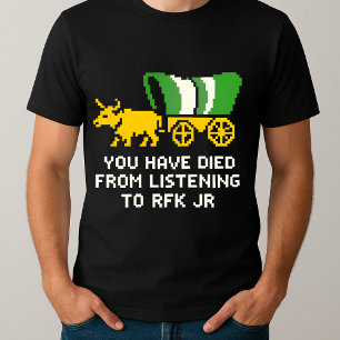 funny You Have Died from Listening to RFK Jr T-Shirt