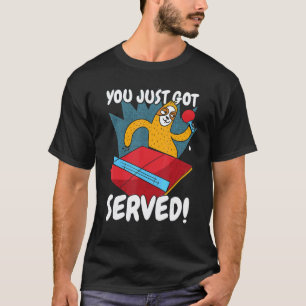 Funny You Just Got Served Sloth Table Tennis Ping T-Shirt