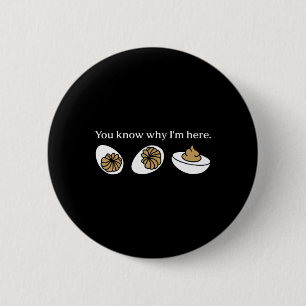 Funny You Know Why I'm Here Deviled Egg Family Tha 6 Cm Round Badge