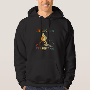 Funny You Lost Me At I Don't Ski For Cool Skiers D Hoodie