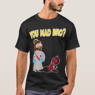Funny You Mad Bro  T-Shirt