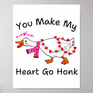 Funny You Make My Heart Go Honk Silly Goose Valent Poster