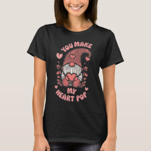Funny You Make My Heart Pop Valentine Gnomes Lover T-Shirt
