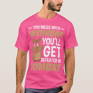 Funny You Mess With Wombat You'Ll Get Defeated Wom T-Shirt