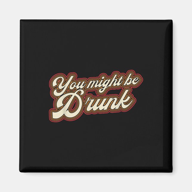 Funny You Might Be Drunk Design Drinking Humour  Magnet (Front)