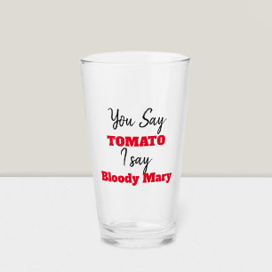 Funny   You Say Tomato I say Bloody Mary Glass