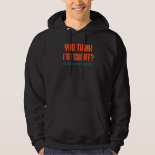 Funny You Think I'm Short You Should Look At My Hoodie