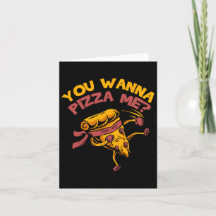 Funny You Wanna Pizza Me Foods Lovers Card