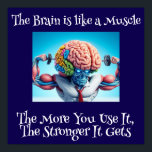 Funny Your Brain Is Like a Muscle Poster<br><div class="desc">The more a student uses their brain,  the stronger their brain is. This design shows a big-brained person exercising.</div>