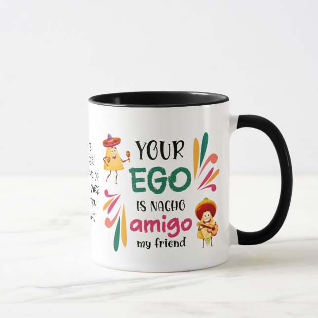Funny YOUR EGO IS NACHO AMIGO Custom Text Mug (Right)