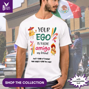 Funny YOUR EGO IS NACHO AMIGO Custom Text T-Shirt