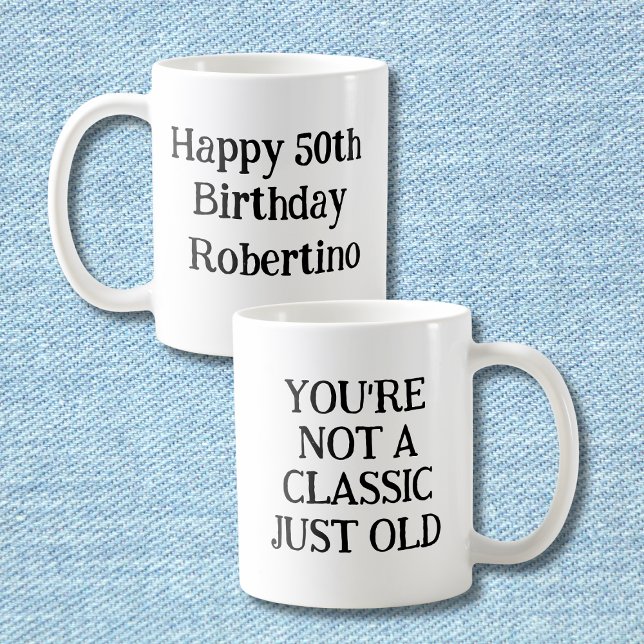 Funny You're Not Classic But Old 50th Birthday Coffee Mug (Creator Uploaded)