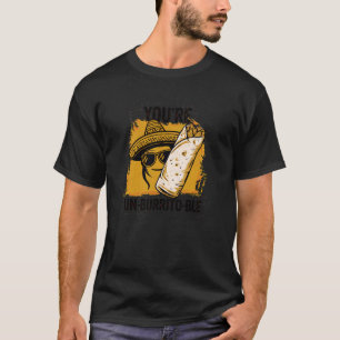 Funny You're Un-Burrito-Ble Burrito Pun, Spicy Foo T-Shirt