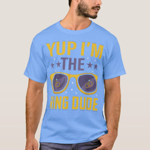 Funny Yup Im The Ring Dude Wedding Bearer Marriage T-Shirt