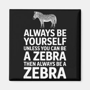 Funny zebra saying be yourself unless you can Funn Magnet