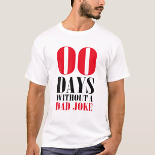 Funny Zero Days Without A Dad Joke Fathers Day T-Shirt