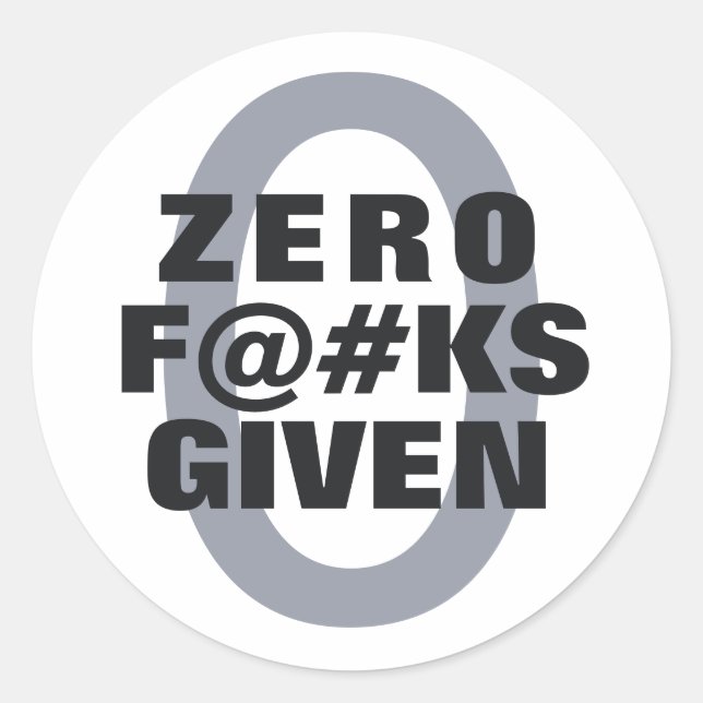 Funny "Zero ... given" Classic Round Sticker (Front)