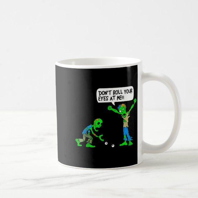 Funny Zombie Don't Roll Your Eyes At Me  Coffee Mug (Right)