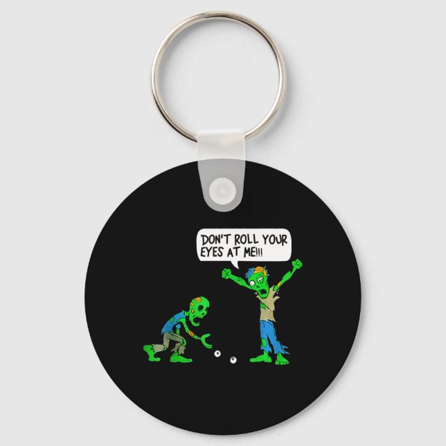 Funny Zombie Dont Roll Your Eyes At Me Key Ring (Front)