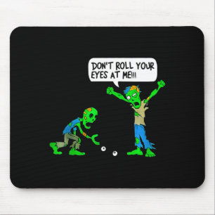 Funny Zombie Don't Roll Your Eyes At Me Mouse Pad