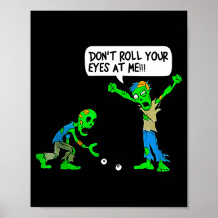 Funny Zombie Don't Roll Your Eyes At Me Poster