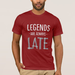 FunnySarcastic LegendsAlwaysLate Typography Design T-Shirt