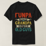 Funpa Because Grandpa is for Old Guys Father's Day T-Shirt<br><div class="desc">Get this funny saying outfit for your special proud grandpa from granddaughter, grandson, grandchildren, on father's day or christmas, grandparents day, or any other Occasion. show how much grandad is loved and appreciated. A retro and vintage design to show your granddad that he's the coolest and world's best grandfather in...</div>