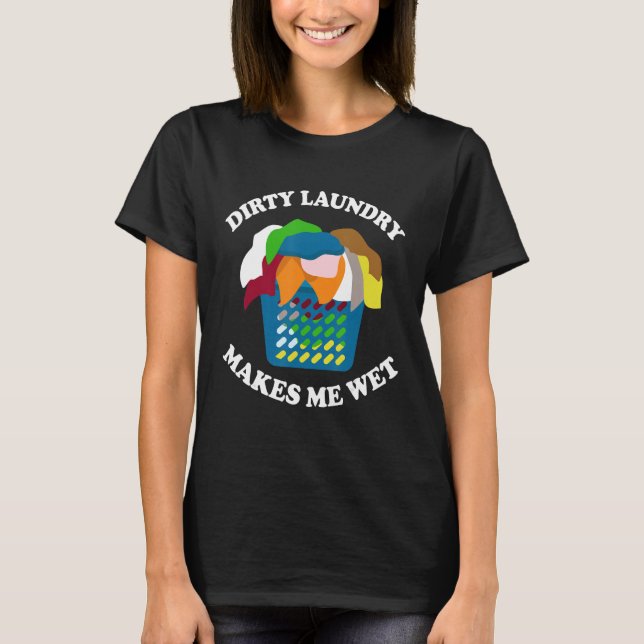 Funy Laundry Lady Laundry Makes Me Wet Laundry Wor T-Shirt (Front)