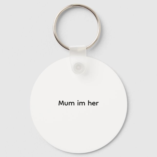 Funy Tshirt Mum Im her  Key Ring (Front)