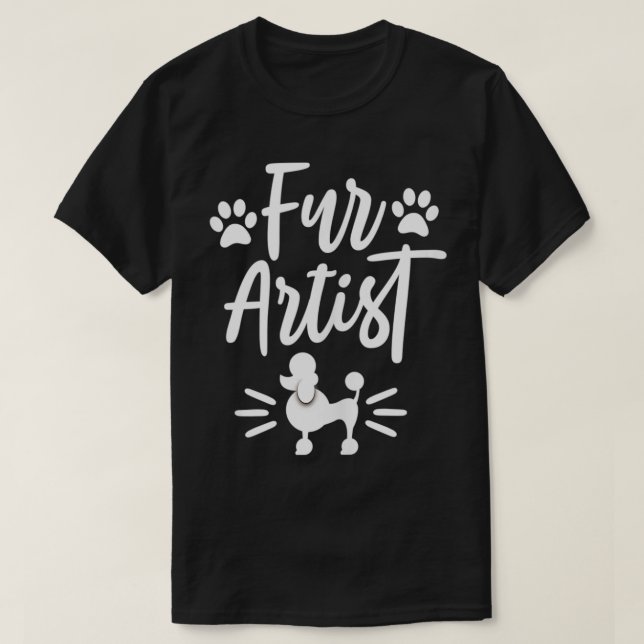 Fur Artist Dog Groomer Funny Pet Grooming Puppy Ca T-Shirt (Design Front)