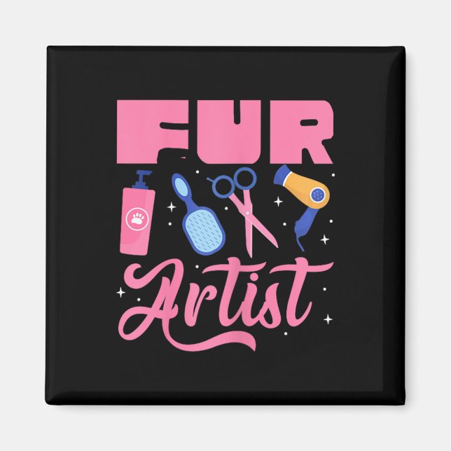 Fur Artist Dog Groomer Grooming Pet Puppy Care Gro Magnet (Front)