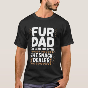 Fur Dad Man Myth Snack Dealer Funny Paw Cat Dog Fa T-Shirt