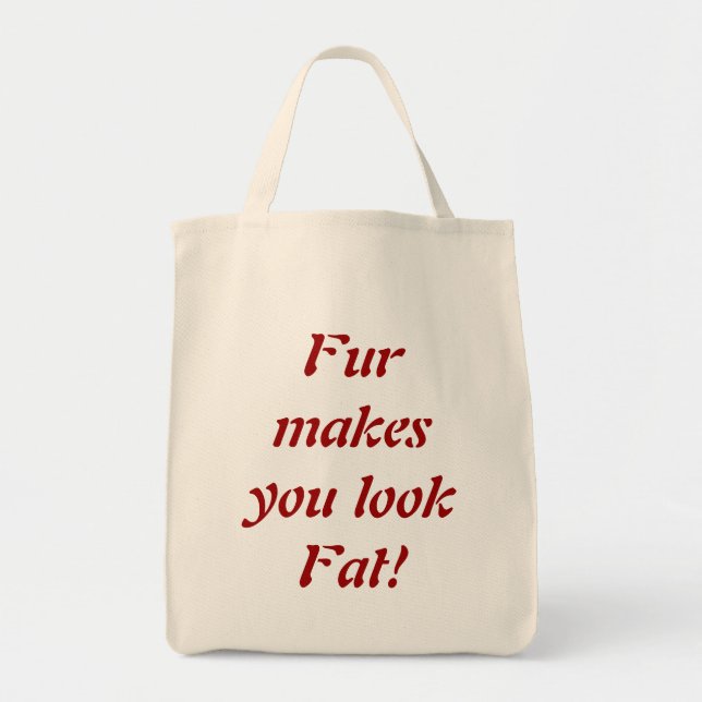 Fur Makes You Look Fat - Animal Activists Quote Tote Bag (Front)