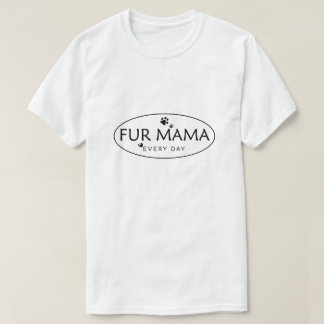 Fur Mum shirt, Dog Mama, Paw Mum, Cat Mum, Pet. T-Shirt