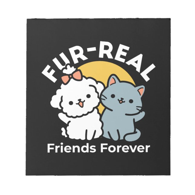 Fur-Real Friends Forever | Cute Cat & Dog Duo Notepad (Front)